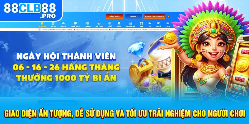 Giao diện ấn tượng, dễ sử dụng và tối ưu trải nghiệm cho người chơi